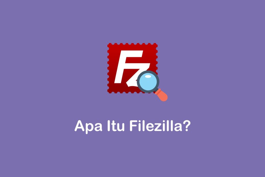apa itu Filezilla