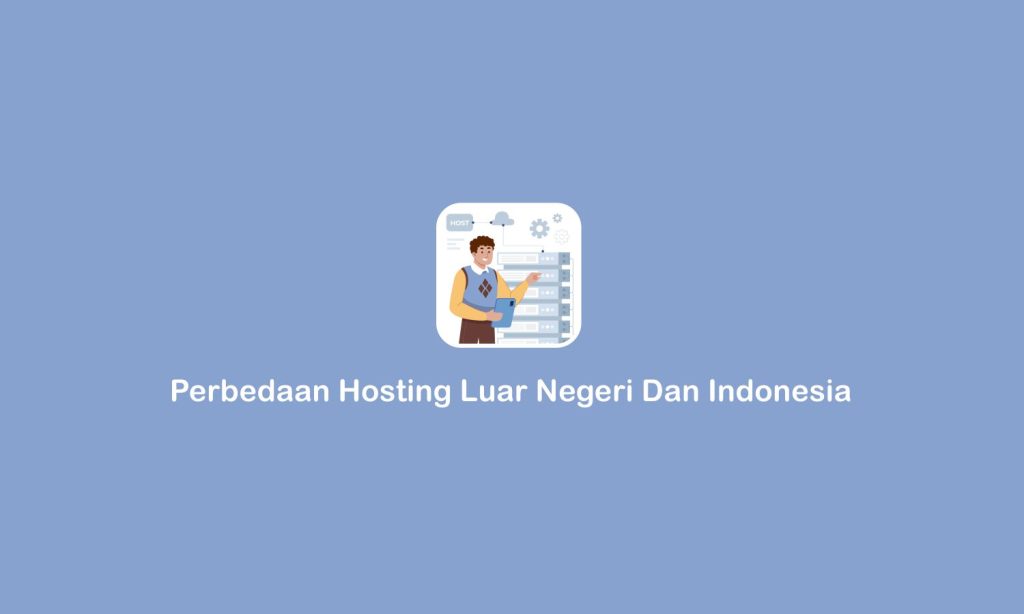 Perbedaan Hosting Luar Negeri Dan Indonesia - Cloudhebat